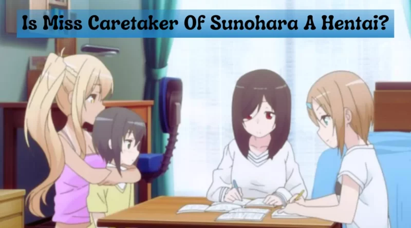 Is Miss Caretaker Of Sunohara A Hentai