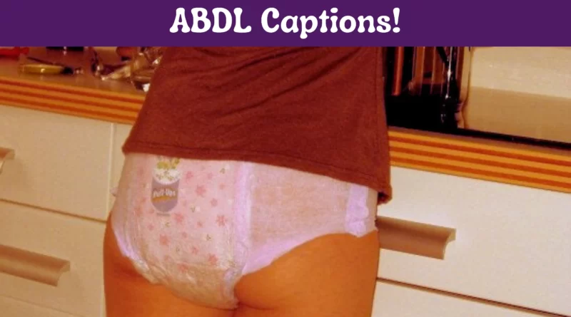 50 ABDL Captions | What The Heck is ABDL Fetish?